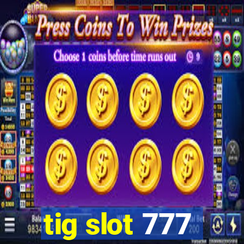 tig slot 777